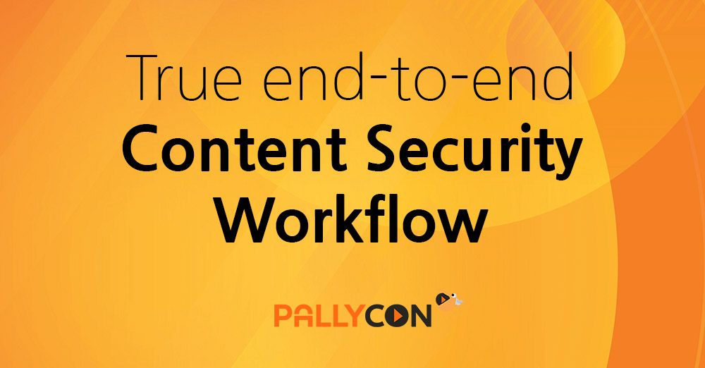 True end-to-end content security workflow