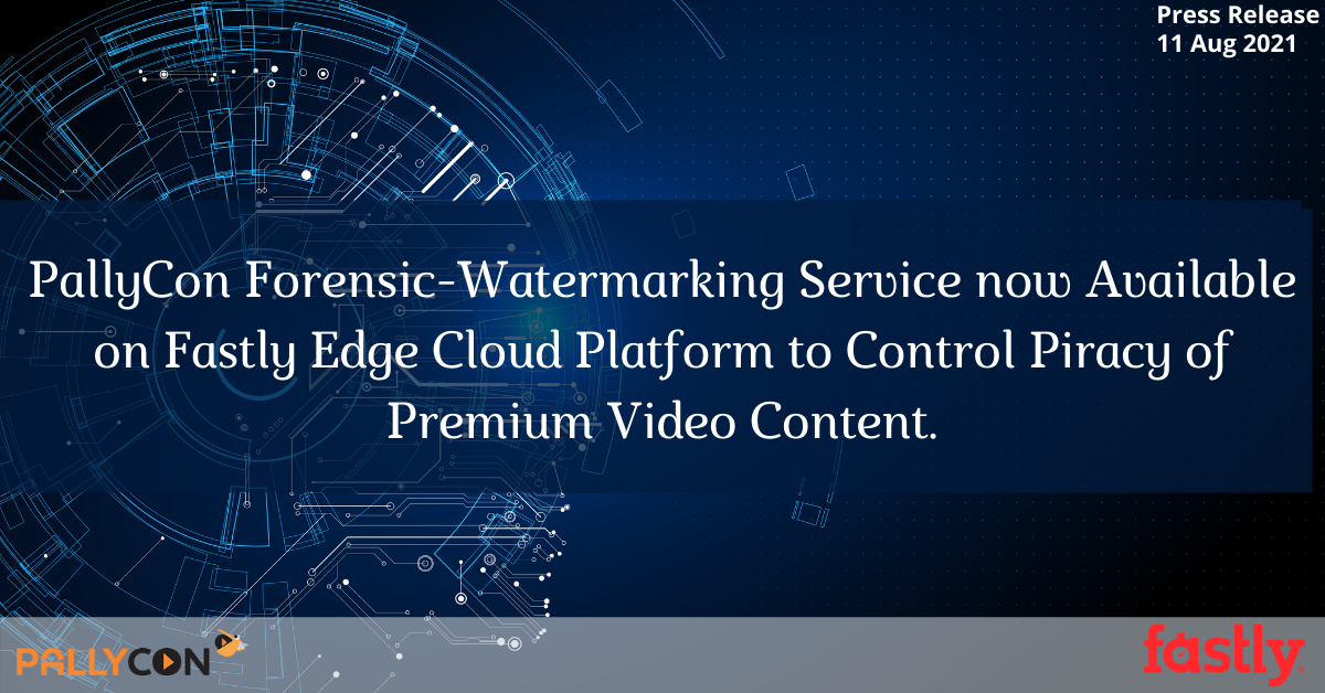 PallyCon forensic watermarking service now available on Fastly edge cloud platform
