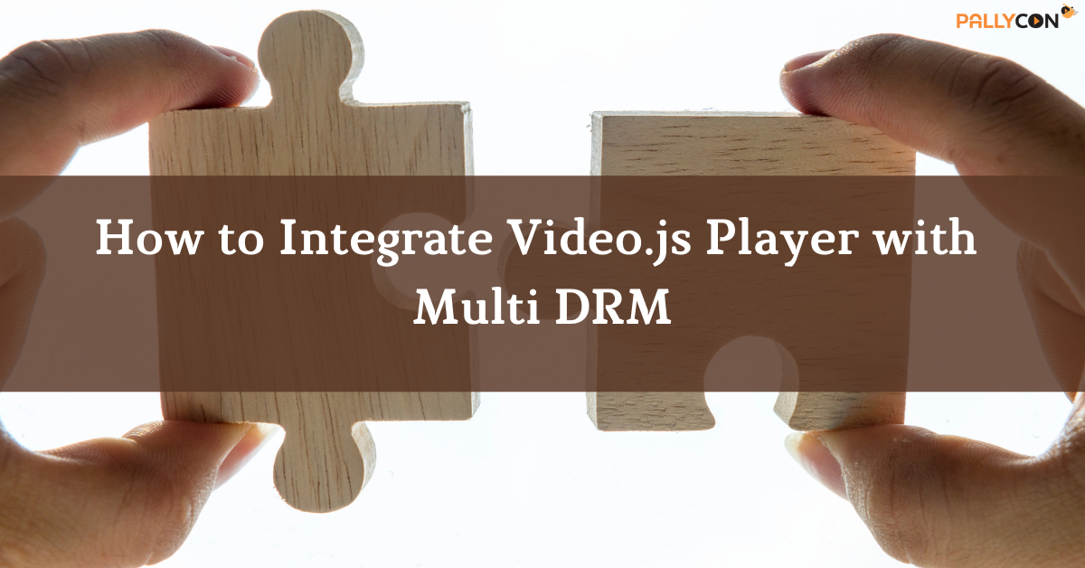 How to Integrate Video.js Player with Multi DRM